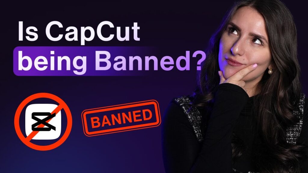A woman gestures thoughtfully, surrounded by text questioning the potential ban of CapCut, with 'BANNED' and a prohibition icon visible.