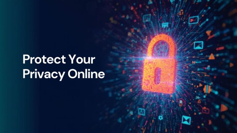 How to Protect Your Privacy Online: Simple Steps to Stay Safe