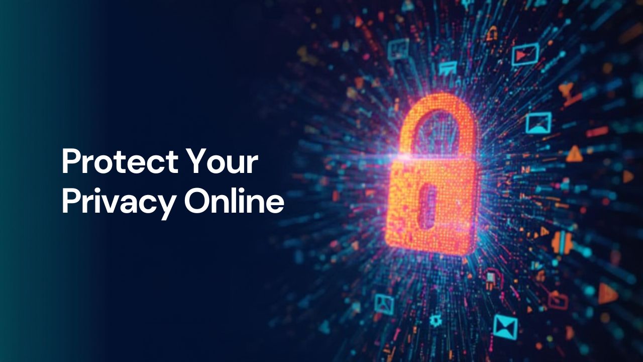 How to Protect Your Privacy Online: Simple Steps to Stay Safe