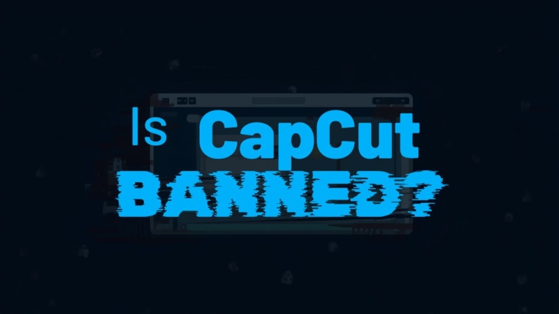 Is CapCut Getting Banned? What’s Really Going On