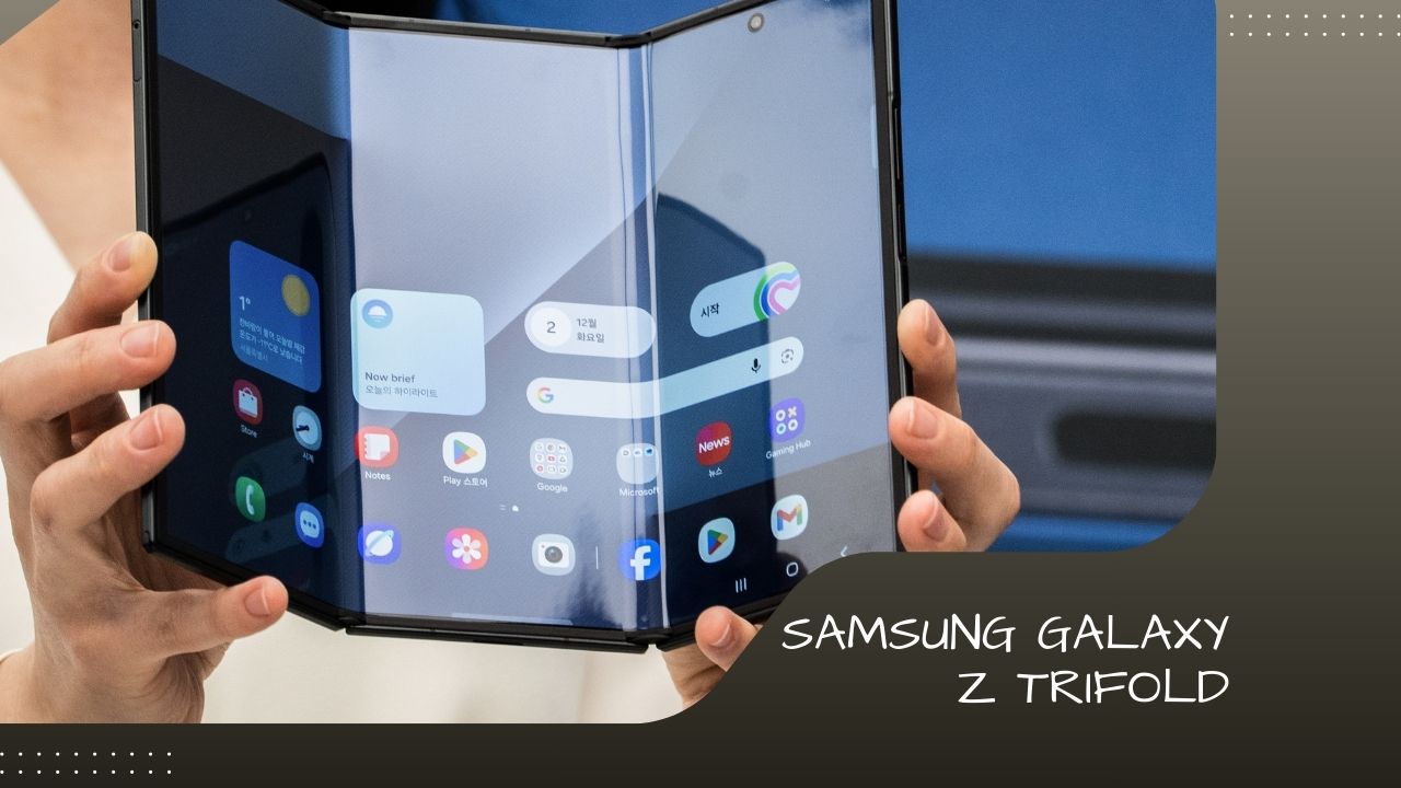 Samsung Galaxy Z Trifold: Design, Specs, Price & What to Expect