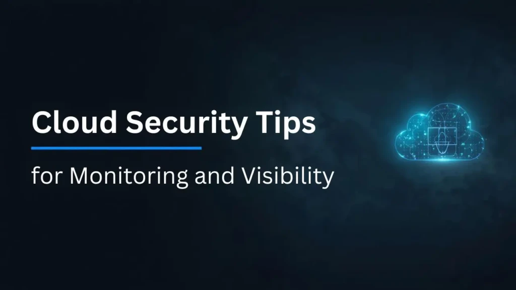 Title: "Cloud Security Tips for Monitoring and Visibility." A digital cloud icon highlights key strategies for enhancing cloud security.