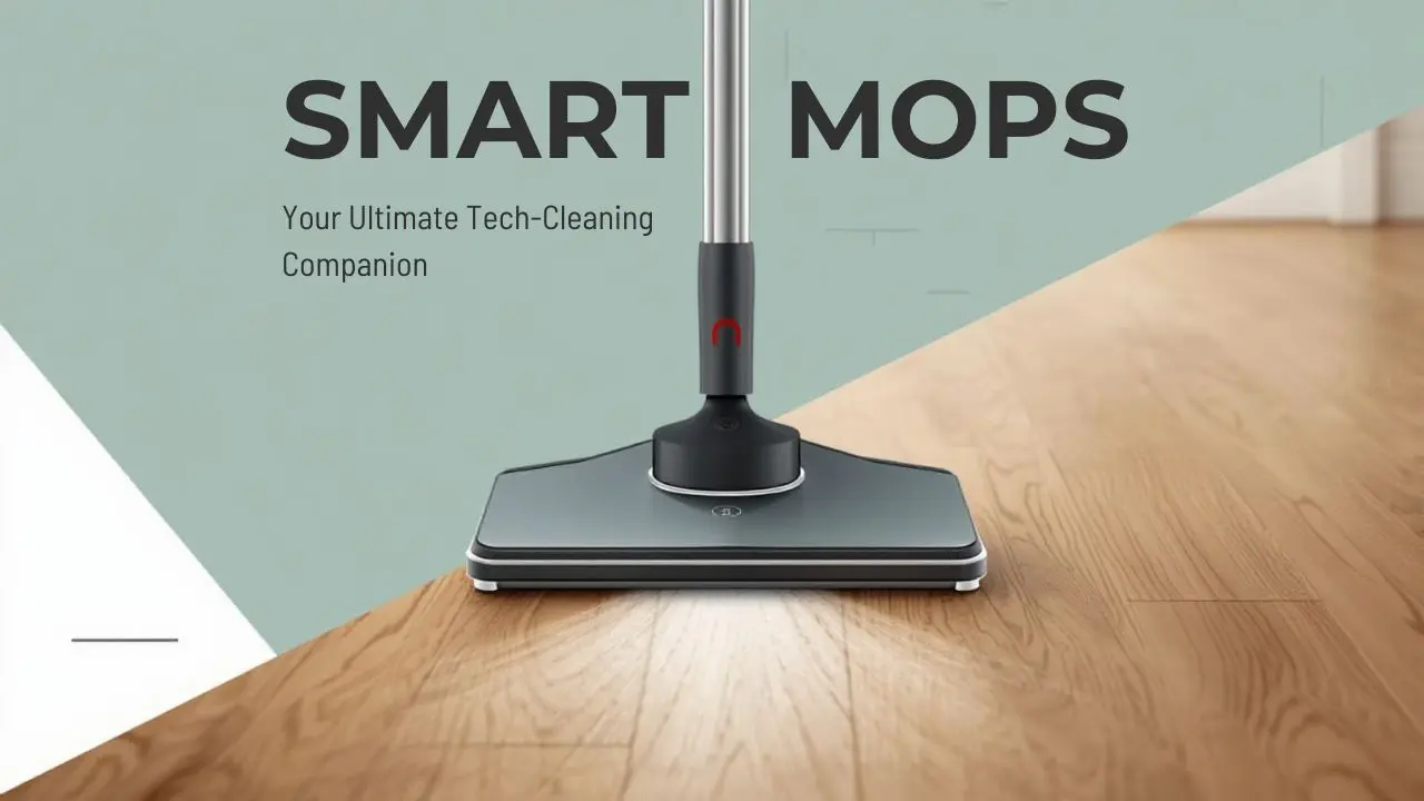 Smart Mops Guide: Benefits & How to Choose the Right One