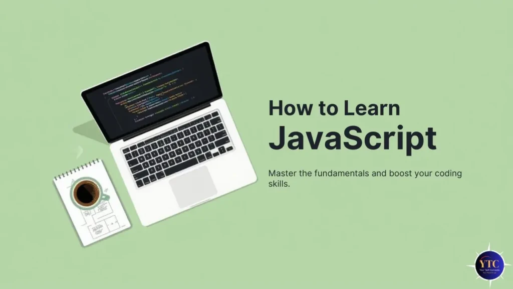 An illustrated graphic titled “How to Learn JavaScript” on a light green background, featuring a laptop displaying code, a notepad with a coffee cup doodle, and the tagline “Master the fundamentals and boost your coding skills,” promoting a structured, beginner-friendly approach to learning JavaScript.
