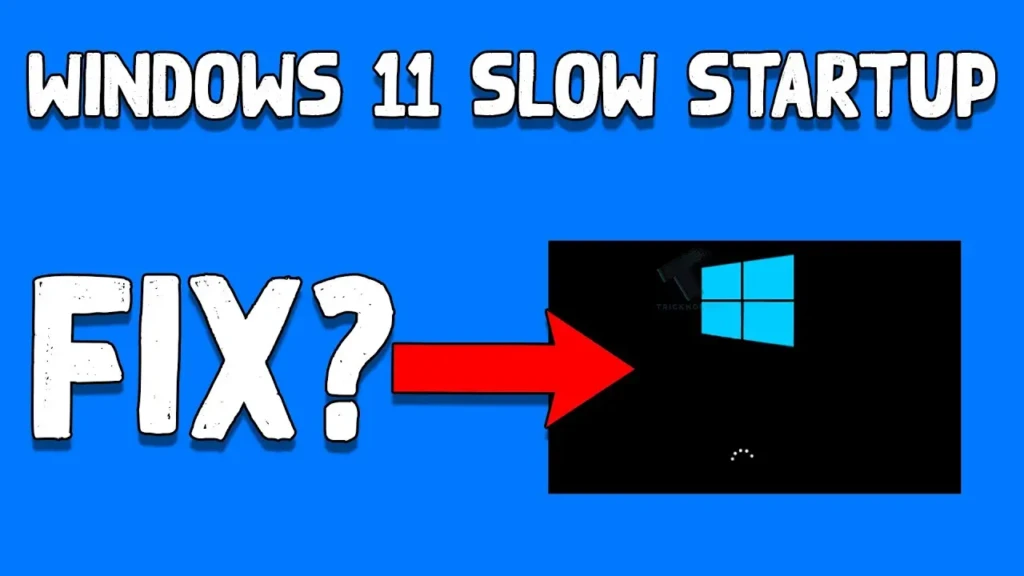 A bold blue graphic with white text reading “WINDOWS 11 SLOW STARTUP” at the top and “FIX?” on the left, pointing with a red arrow to a black screen showing the Windows logo and loading dots, visually representing a troubleshooting guide for fixing slow boot times in Windows 11