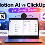 Notion AI vs ClickUp AI for Small Teams: Which One Actually Helps You Work Smarter?